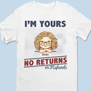 I'm Yours No Returns Or Refunds - Family Personalized Custom Unisex T-shirt, Hoodie, Sweatshirt - Gift For Family Members