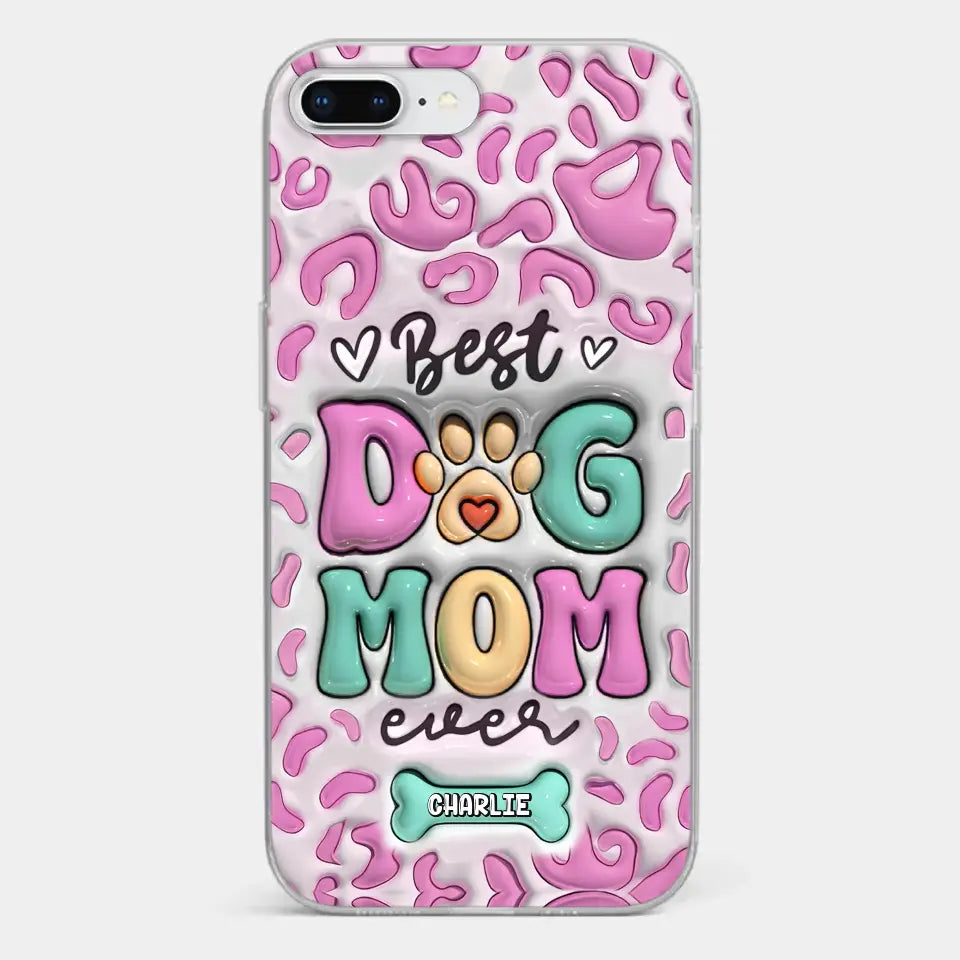 Best Dog Mom Ever - Dog Personalized Custom 3D Inflated Effect Printed Clear Phone Case - Gift For Pet Owners, Pet Lovers