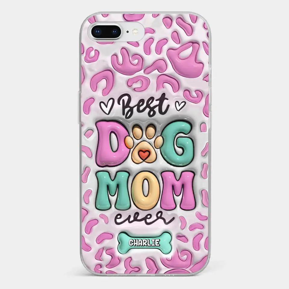 Best Dog Mom Ever - Dog Personalized Custom 3D Inflated Effect Printed Clear Phone Case - Gift For Pet Owners, Pet Lovers