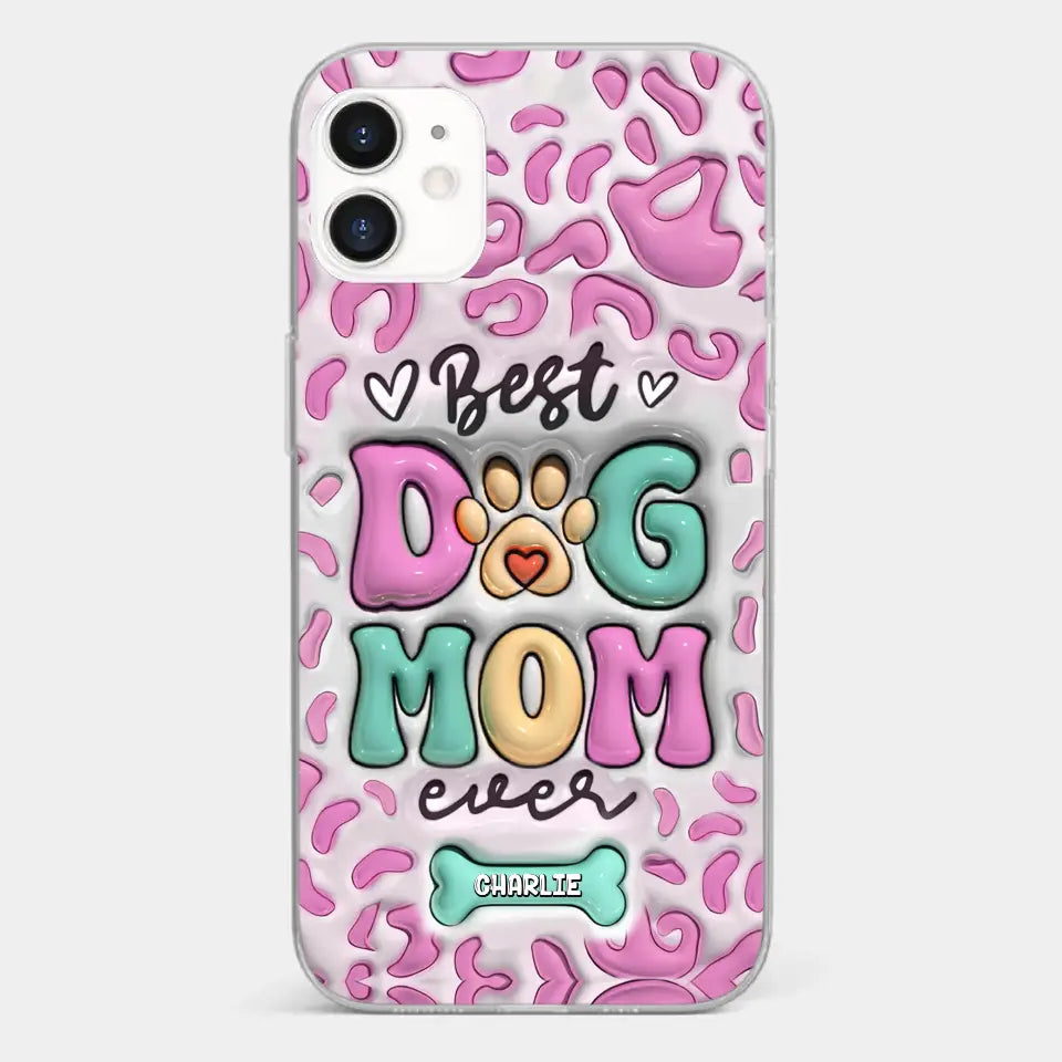 Best Dog Mom Ever - Dog Personalized Custom 3D Inflated Effect Printed Clear Phone Case - Gift For Pet Owners, Pet Lovers