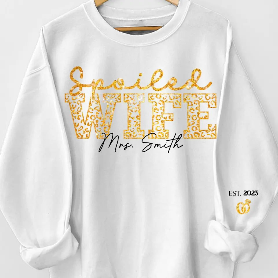 I Have A Spoiled Wife - Couple Personalized Custom Unisex Sweatshirt With Design On Sleeve - Gift For Husband Wife, Anniversary