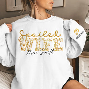 I Have A Spoiled Wife - Couple Personalized Custom Unisex Sweatshirt With Design On Sleeve - Gift For Husband Wife, Anniversary