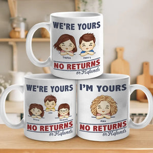 We're Your, No Returns Or Refunds - Family Personalized Custom Mug - Gift For Family Members