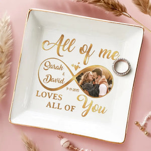 Custom Photo All Of Me Loves All Of You - Couple Personalized Custom Jewelry Dish - Gift For Husband Wife, Anniversary