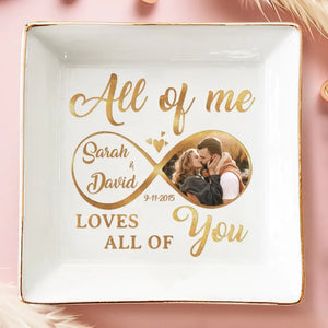 Custom Photo All Of Me Loves All Of You - Couple Personalized Custom Jewelry Dish - Gift For Husband Wife, Anniversary