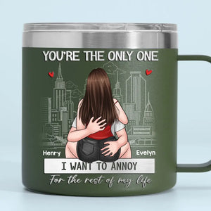 You're The Only One I Want To Annoy - Couple Personalized Custom 14oz Stainless Steel Tumbler With Handle - Gift For Husband Wife, Anniversary