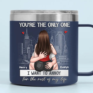 You're The Only One I Want To Annoy - Couple Personalized Custom 14oz Stainless Steel Tumbler With Handle - Gift For Husband Wife, Anniversary