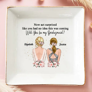 Bridesmaid For A Day, Best Friend For Life - Bestie Personalized Custom Jewelry Dish - Wedding Gift, Bridesmaid Gift For Best Friends, BFF, Sisters