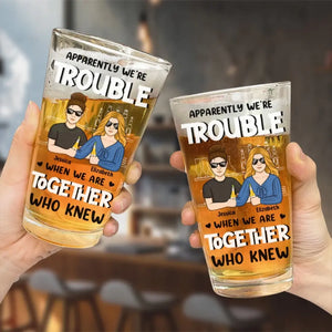 Apparently We're Trouble - Bestie Personalized Custom Beer Glass - Gift For Best Friends, BFF, Sisters, Coworkers