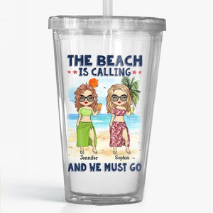 The Beach Is Calling And We Must Go - Bestie Personalized Custom Clear Acrylic Tumbler - Summer Vacation Gift For Best Friends, BFF, Sisters