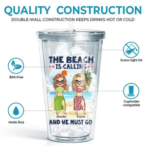 The Beach Is Calling And We Must Go - Bestie Personalized Custom Clear Acrylic Tumbler - Summer Vacation Gift For Best Friends, BFF, Sisters