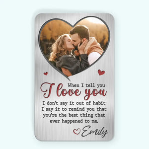 Custom Photo When I Tell You I Love You - Couple Personalized Custom Aluminum Wallet Card - Gift For Husband Wife, Anniversary