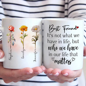 It's Not What We Have In Life - Bestie Personalized Custom Mug - Gift For Best Friends, BFF, Sisters