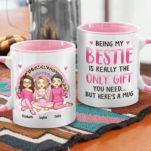 Being My Bestie Is Really The Only Gift - Bestie Personalized Custom Accent Mug - Gift For Best Friends, BFF, Sisters