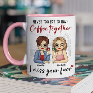 Never Too Far To Have Coffee Together - Bestie Personalized Custom Accent Mug - Gift For Best Friends, BFF, Sisters