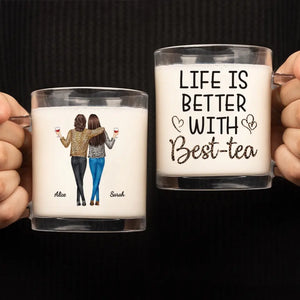 Life Is Better With Best-tea - Bestie Personalized Custom Glass Mug - Gift For Best Friends, BFF, Sisters