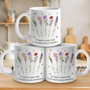 It Takes A Long Time To Grow An Old Friend - Bestie Personalized Custom Mug - Gift For Best Friends, BFF, Sisters