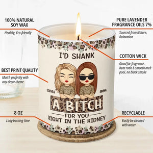 I'd Shank A Bitch For You Right In The Kidney - Bestie Personalized Custom Smokeless Scented Candle - Gift For Best Friends, BFF, Sisters