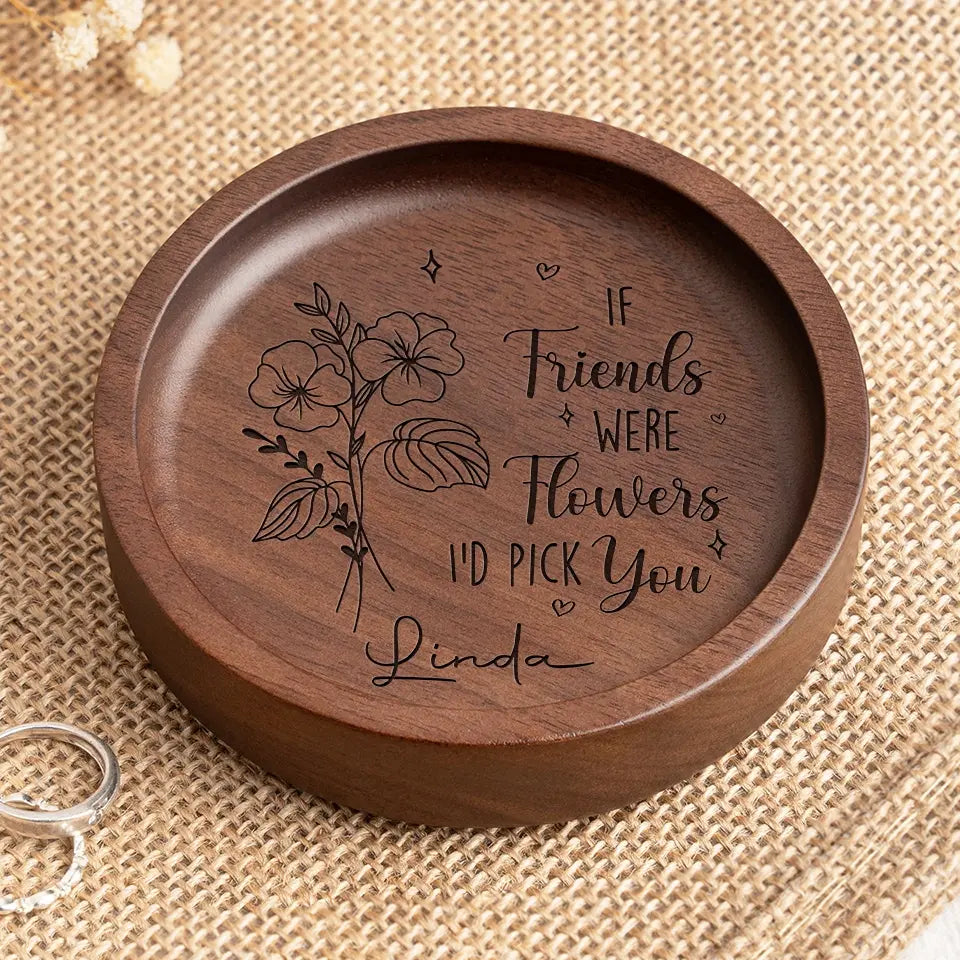 A Best Friend Is Like A Delicate Flower - Bestie Personalized Custom Wooden Jewelry Dish - Gift For Best Friends, BFF, Sisters