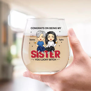 Congrats On Being My Sister - Bestie Personalized Custom Wine Glass - Gift For Best Friends, BFF, Sisters