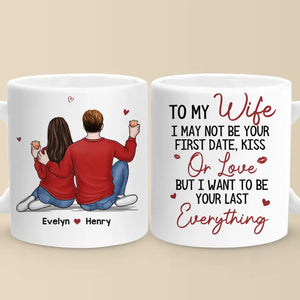 I Want To Be Your Last Everything - Couple Personalized Custom Mug - Gift For Husband Wife, Anniversary